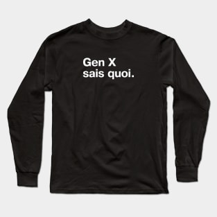 Gen X sais quoi. Long Sleeve T-Shirt